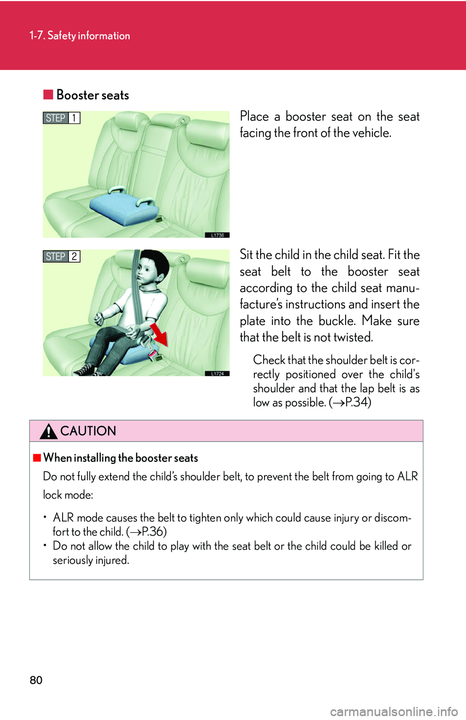 LEXUS LS430 2006 Owners Manual 80
1-7. Safety information
■Booster seats
Place a booster seat on the seat
facing the fr
ont of the vehicle.
Sit the child in the child seat. Fit the
seat belt to the booster seat
accor
ding to LEXUS LS430 2006 Owners Manual 80
1-7. Safety information
■Booster seats
Place a booster seat on the seat
facing the fr
ont of the vehicle.
Sit the child in the child seat. Fit the
seat belt to the booster seat
accor
ding to