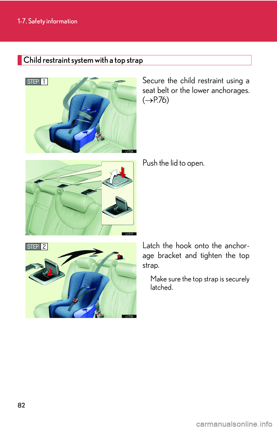 LEXUS LS430 2006 Owners Manual 82
1-7. Safety information
Child restraint system with a top strap
Secure the child restraint using a
seat belt or the lower anchorages.
( P.76 )
Push the lid to open.
Latch the hook onto the anc LEXUS LS430 2006 Owners Manual 82
1-7. Safety information
Child restraint system with a top strap
Secure the child restraint using a
seat belt or the lower anchorages.
( P.76 )
Push the lid to open.
Latch the hook onto the anc