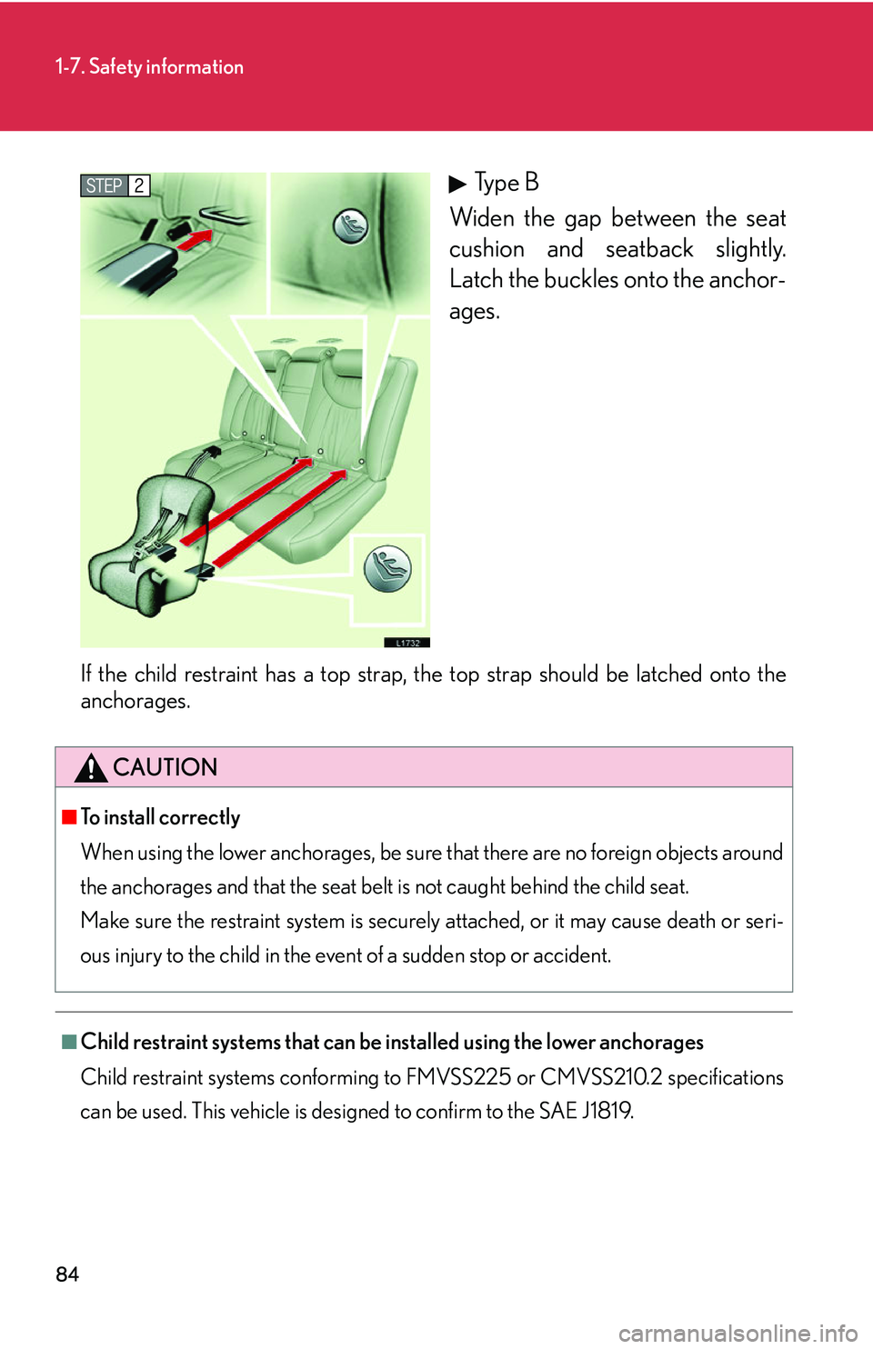 LEXUS LS430 2006 Owners Manual 84
1-7. Safety information
Type B
Widen the gap between the seat
cushion and seatback slightly
.
Latch the buckles onto the anchor-
ages.
If the child restraint has a top strap, the top strap shoul LEXUS LS430 2006 Owners Manual 84
1-7. Safety information
Type B
Widen the gap between the seat
cushion and seatback slightly
.
Latch the buckles onto the anchor-
ages.
If the child restraint has a top strap, the top strap shoul