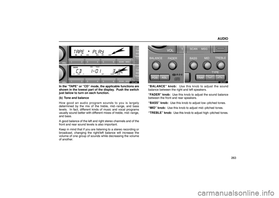 LEXUS LS430 2005 Service Manual AUDIO
263
20L344
In the “TAPE” or “CD” mode, the applicable functions  are
shown in the lowest part of the display.  Push the switch
just below to turn on each function.
(b) Tone and balance
H