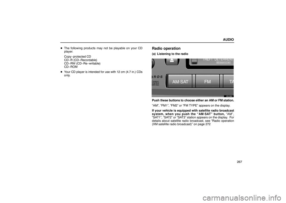 LEXUS LS430 2005 Service Manual AUDIO
267

The following products may not be playable on your CD
player.
Copy−protected CD
CD− R (CD− Recordable)
CD−RW (CD− Re−writable)
CD−ROM
 Your CD player is intended for use wit