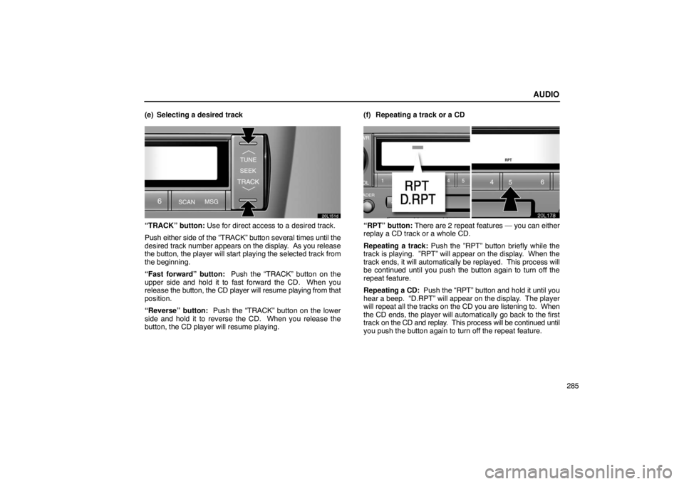 LEXUS LS430 2005 Repair Manual AUDIO
285
(e) Selecting a desired track
20L151d
“TRACK” button: Use for direct access to a desired track.
Push
either side of the “TRACK” button several times until the
desired track number LEXUS LS430 2005 Repair Manual AUDIO
285
(e) Selecting a desired track
20L151d
“TRACK” button: Use for direct access to a desired track.
Push
either side of the “TRACK” button several times until the
desired track number