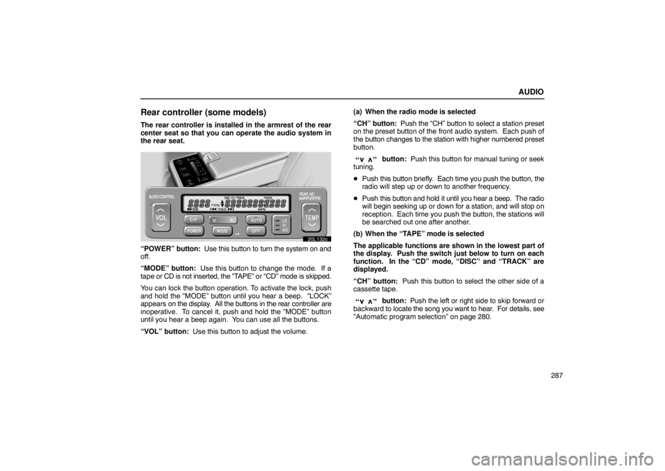 LEXUS LS430 2005 Repair Manual AUDIO
287
Rear controller (some models)
The rear controller is installed in the armrest of the rear
center seat so that you can operate the audio system in
the rear seat.
20L132c
“POWER” button: LEXUS LS430 2005 Repair Manual AUDIO
287
Rear controller (some models)
The rear controller is installed in the armrest of the rear
center seat so that you can operate the audio system in
the rear seat.
20L132c
“POWER” button: