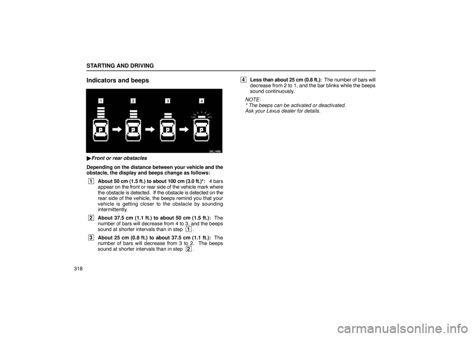 LEXUS LS430 2005 Manual PDF STARTING AND DRIVING
318
Indicators and beeps
34L148b
Front or rear obstacles
Depending on  the distance between your vehicle and the
obstacle, the display and beeps change as follows:
 1 About 50 cm