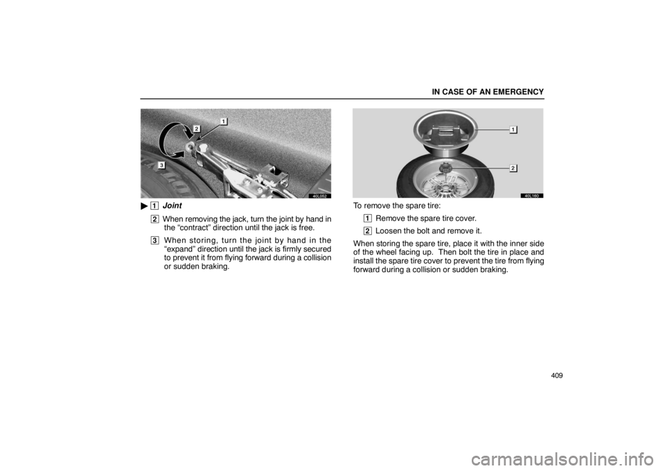 LEXUS LS430 2005  Owners Manual IN CASE OF AN EMERGENCY
409
40L052
 1 Joint
 2 When removing the jack, turn the joint by hand inthe “contract” direction until the jack is free.
 3 When storing, turn the joint by hand in the“e