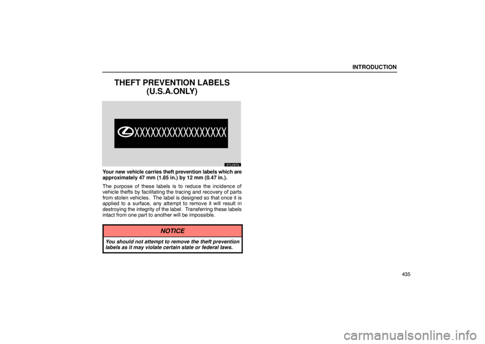 LEXUS LS430 2005  Owners Manual INTRODUCTION
435
THEFT PREVENTION LABELS(U.S.A.ONLY)
61L067a
Your new vehicle carries theft prevention labels which are
approximately 47 mm (1.85 in.) by 12 mm (0.47 in.).
The purpose of these labels 