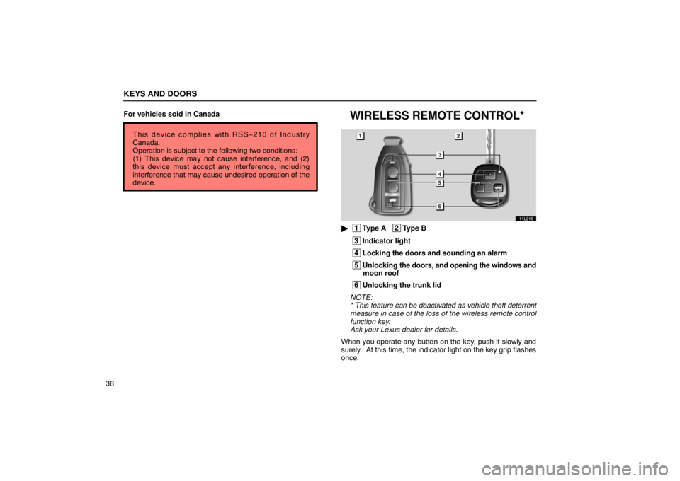 LEXUS LS430 2005 Workshop Manual KEYS AND DOORS
36For vehicles sold in Canada
This device complies with RSS− 210 of Industry
Canada.
Operation is subject to the following two conditions: 
(1) This device may not cause interference,
