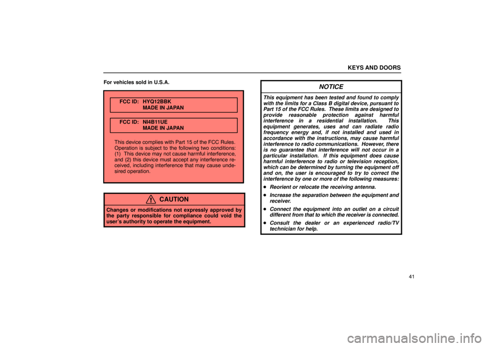 LEXUS LS430 2005  Owners Manual FCC ID: HYQ12BBKMADE IN JAPAN
FCC ID: NI4B11UEMADE IN JAPAN
This device complies with Part 15 of the FCC Rules.
Operation is subject to the following two conditions:
(1)  This device may not cause har