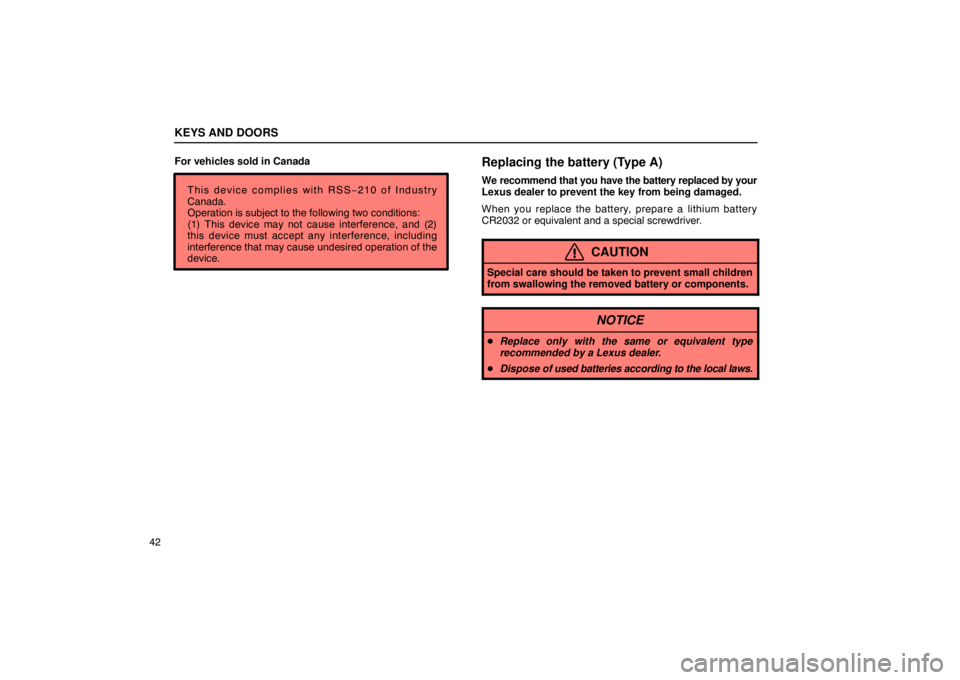 LEXUS LS430 2005 Repair Manual KEYS AND DOORS
42For vehicles sold in Canada
This device complies with RSS− 210 of Industry
Canada.
Operation is subject to the following two conditions: 
(1) This device may not cause interference,