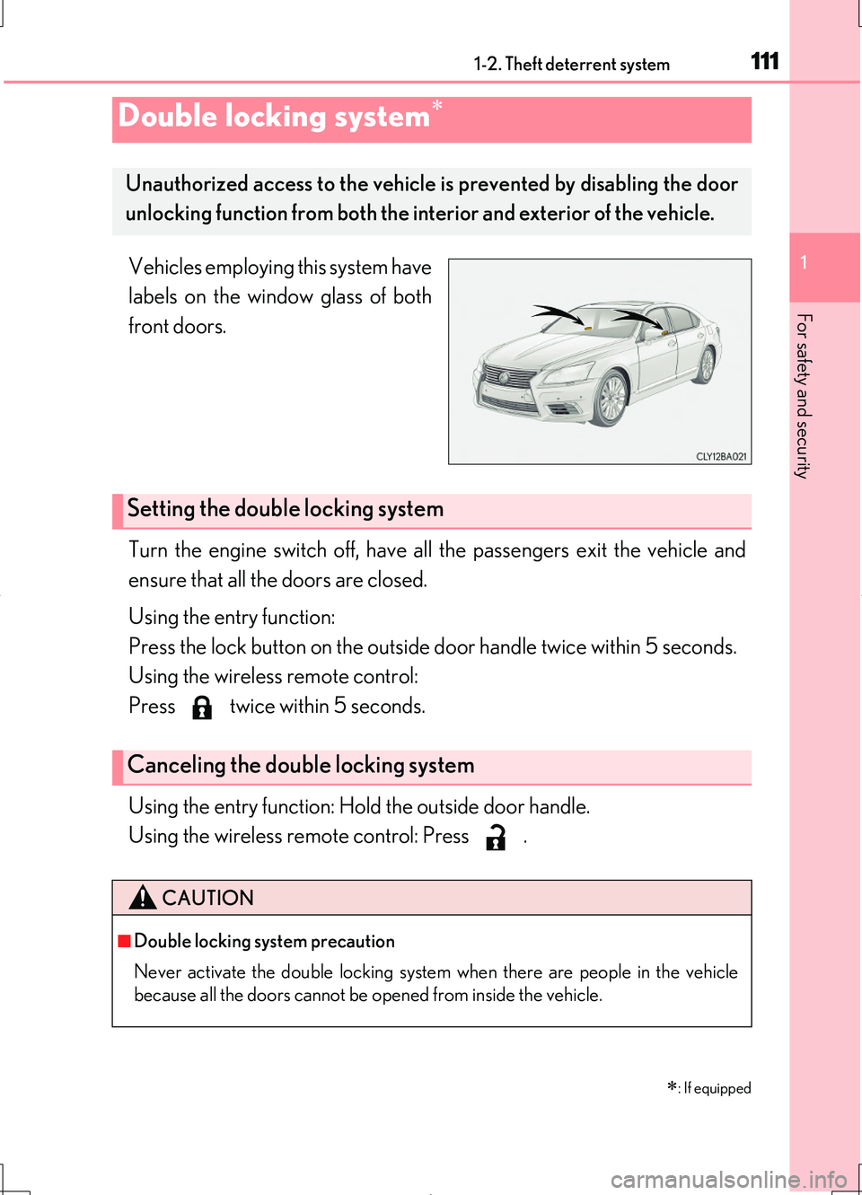 LEXUS LS460L 2016  Owners Manual 1111-2. Theft deterrent system
1
For safety and security
LS460/LS460L_GE (OM50G06E)
Vehicles employing this system have 
labels on the window glass of both
front doors. 
Turn the engine switch off, ha