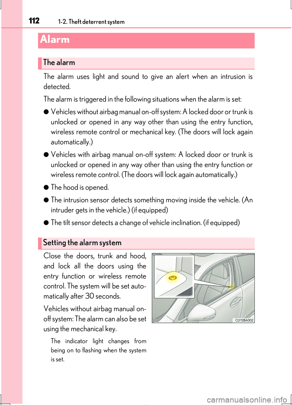 LEXUS LS460L 2016  Owners Manual 1121-2. Theft deterrent system
LS460/LS460L_GE (OM50G06E)
The alarm uses light and sound to give an alert when an intrusion is 
detected. 
The alarm is triggered in the following situations when the a