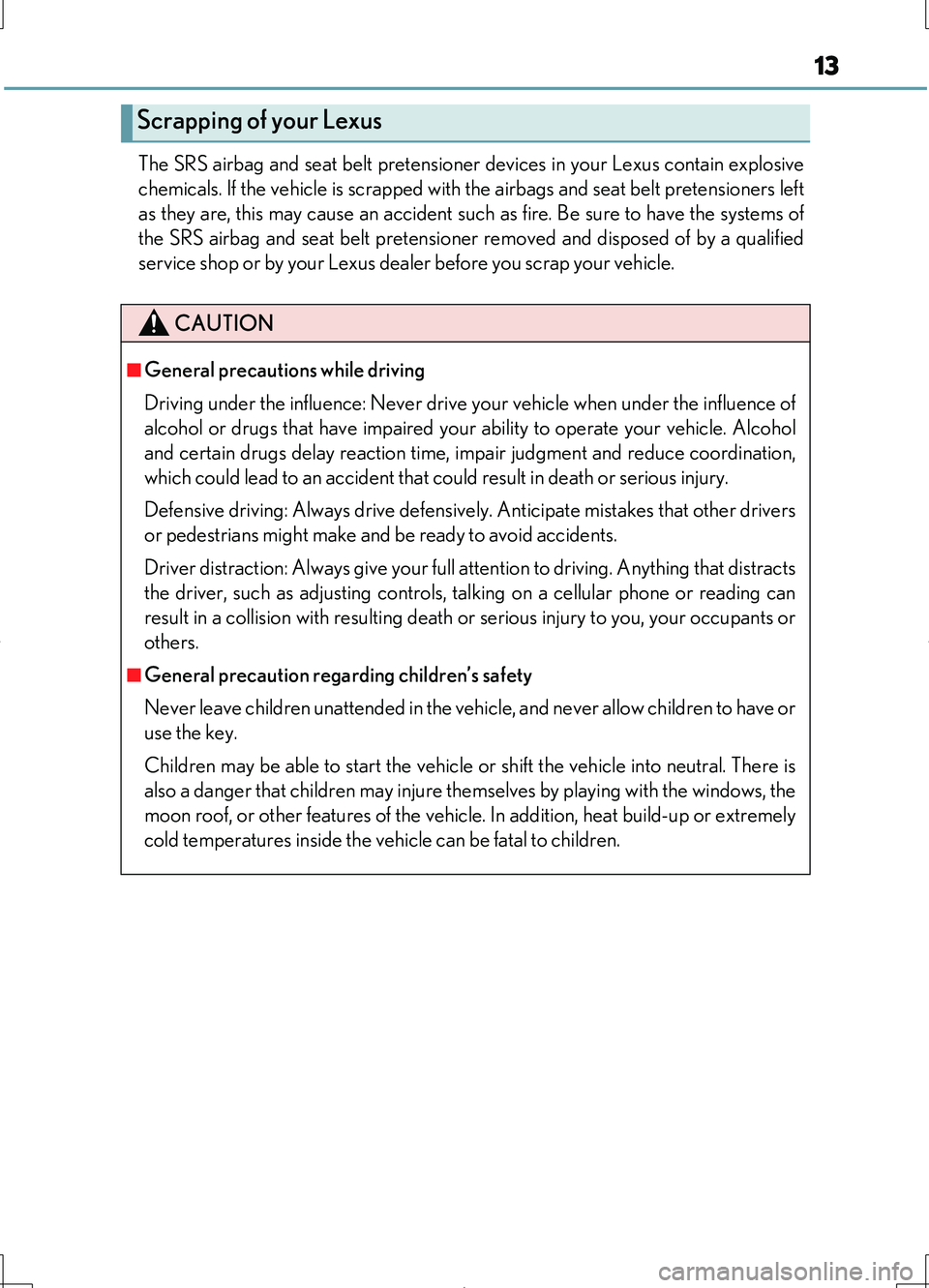 LEXUS LS460L 2016 User Guide 13
LS460/LS460L_GE (OM50G06E)
The SRS airbag and seat belt pretensioner devices in your Lexus contain explosive
chemicals. If the vehicle is scrapped with the airbags and seat belt pretensioners lef LEXUS LS460L 2016 User Guide 13
LS460/LS460L_GE (OM50G06E)
The SRS airbag and seat belt pretensioner devices in your Lexus contain explosive
chemicals. If the vehicle is scrapped with the airbags and seat belt pretensioners lef