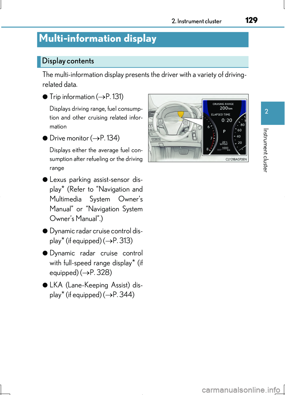 LEXUS LS460L 2016 User Guide 1292. Instrument cluster
2
Instrument cluster
LS460/LS460L_GE (OM50G06E)
The multi-information display presents the driver with a variety of driving-
related data.
●Trip information ( P. 131)
Di LEXUS LS460L 2016 User Guide 1292. Instrument cluster
2
Instrument cluster
LS460/LS460L_GE (OM50G06E)
The multi-information display presents the driver with a variety of driving-
related data.
●Trip information ( P. 131)
Di