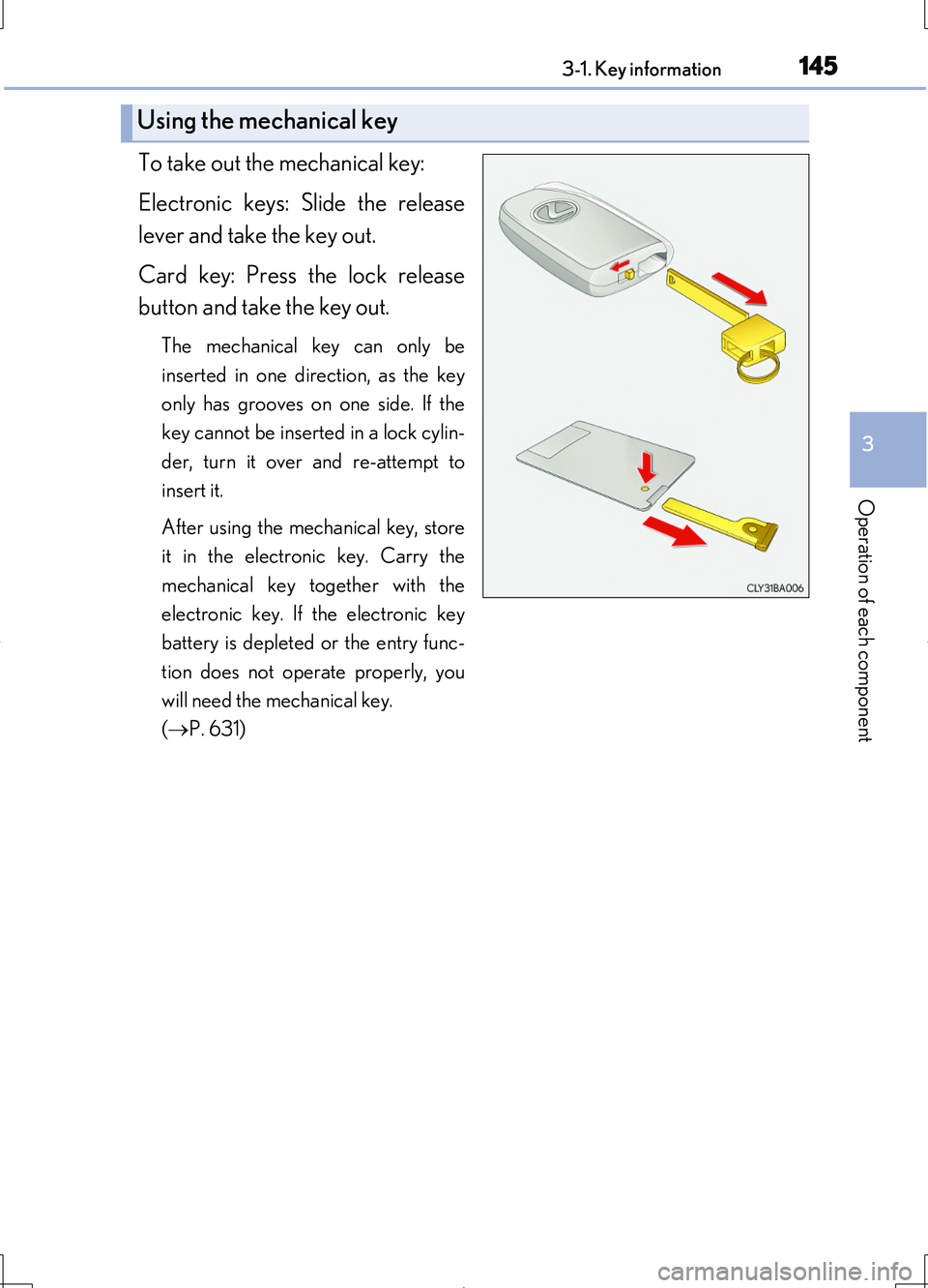 LEXUS LS460L 2016  Owners Manual 1453-1. Key information
3
Operation of each component
LS460/LS460L_GE (OM50G06E)
To take out the mechanical key:  
Electronic keys: Slide the release 
lever and take the key out. 
Card key: Press the 