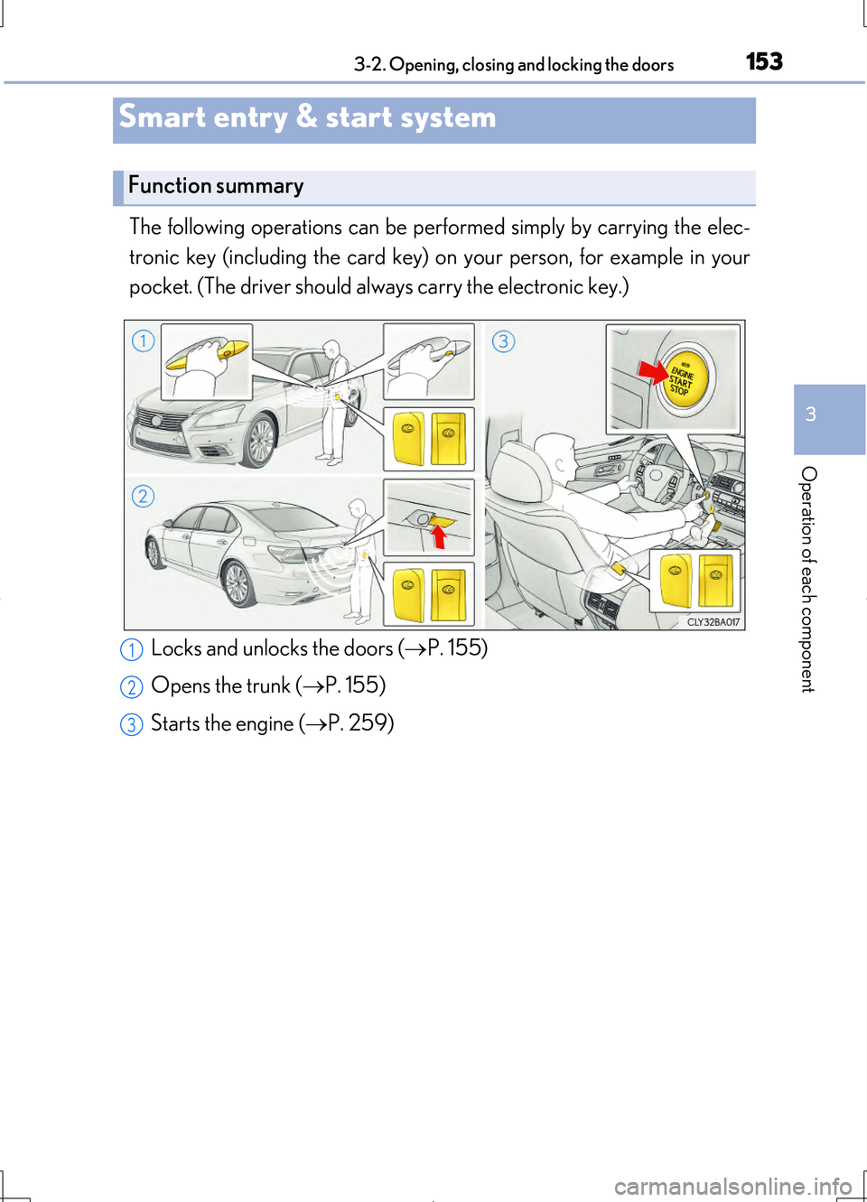 LEXUS LS460L 2016  Owners Manual 153
3
Operation of each component
LS460/LS460L_GE (OM50G06E)
3-2. Opening, closing and locking the doors
The following operations can be performed simply by carrying the elec- 
tronic key (including t