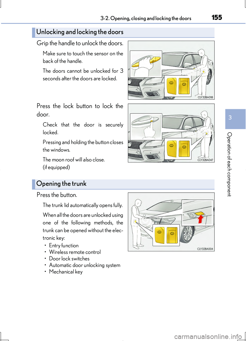 LEXUS LS460L 2016  Owners Manual 1553-2. Opening, closing and locking the doors
3
Operation of each component
LS460/LS460L_GE (OM50G06E)
Grip the handle to unlock the doors.
Make sure to touch the sensor on the 
back of the handle. 
