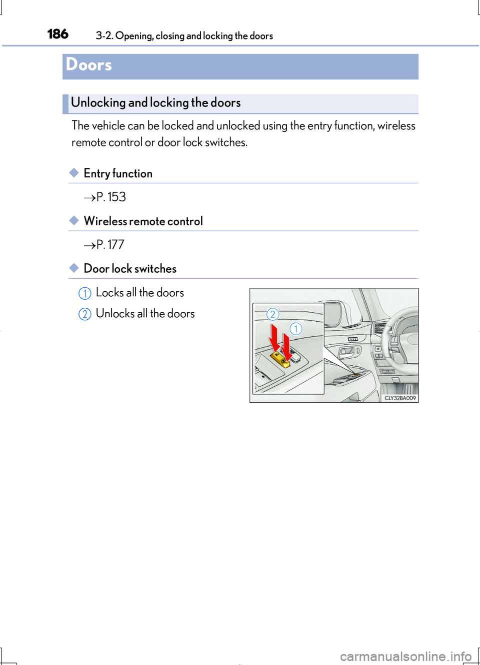 LEXUS LS460L 2016  Owners Manual 1863-2. Opening, closing and locking the doors
LS460/LS460L_GE (OM50G06E)
The vehicle can be locked and unlocked using the entry function, wireless 
remote control or door lock switches.
◆Entry func