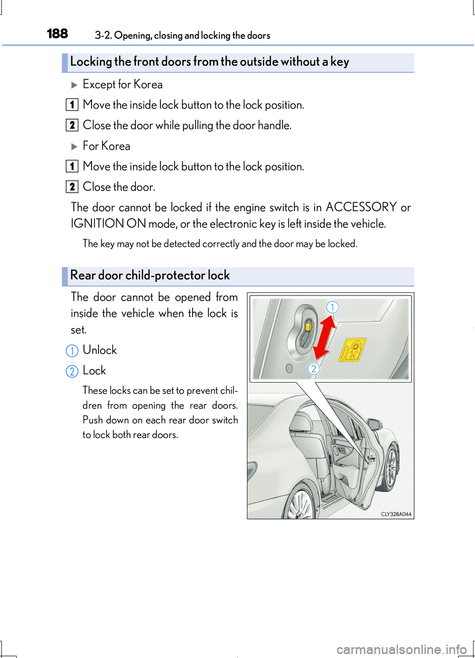 LEXUS LS460L 2016  Owners Manual 1883-2. Opening, closing and locking the doors
LS460/LS460L_GE (OM50G06E)
Except for Korea 
Move the inside lock button to the lock position. 
Close the door while pulling the door handle.
For K