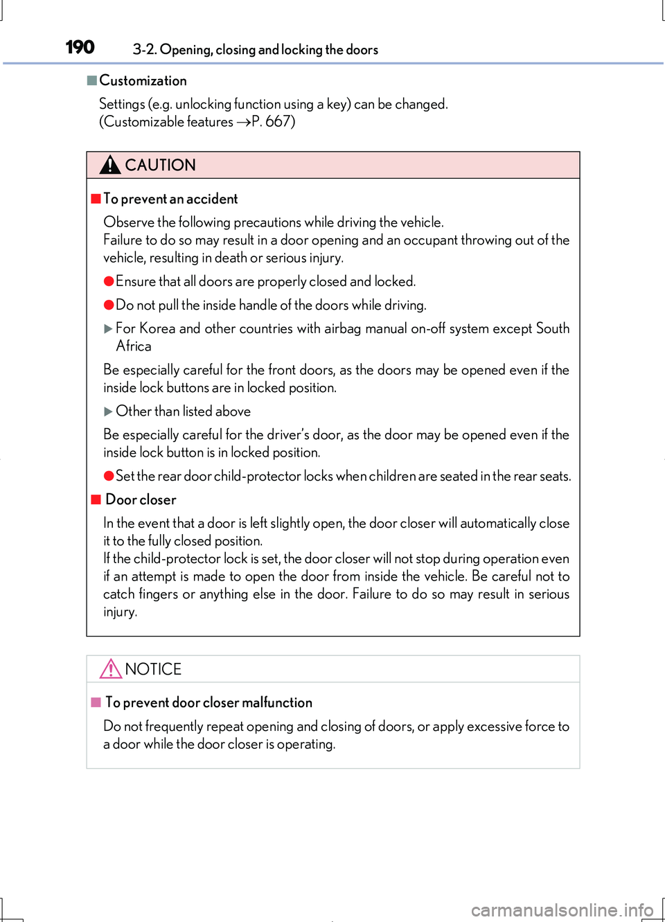 LEXUS LS460L 2016  Owners Manual 1903-2. Opening, closing and locking the doors
LS460/LS460L_GE (OM50G06E)
■Customization 
Settings (e.g. unlocking function using a key) can be changed.  
(Customizable features  P. 667)
CAUTION
