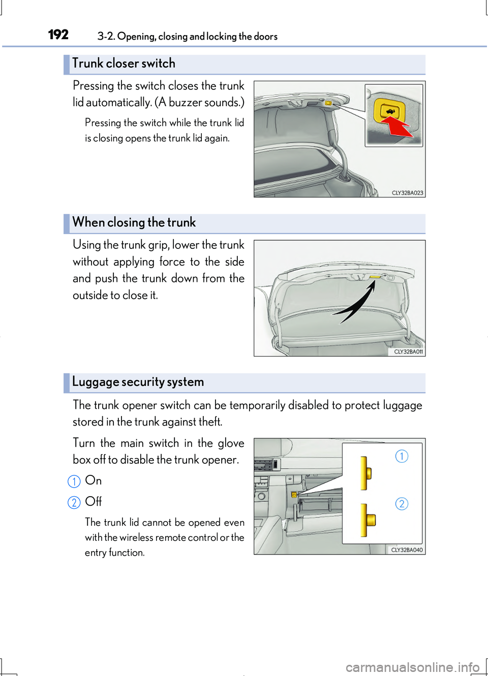 LEXUS LS460L 2016  Owners Manual 1923-2. Opening, closing and locking the doors
LS460/LS460L_GE (OM50G06E)
Pressing the switch closes the trunk 
lid automatically. (A buzzer sounds.)
Pressing the switch while the trunk lid 
is closin
