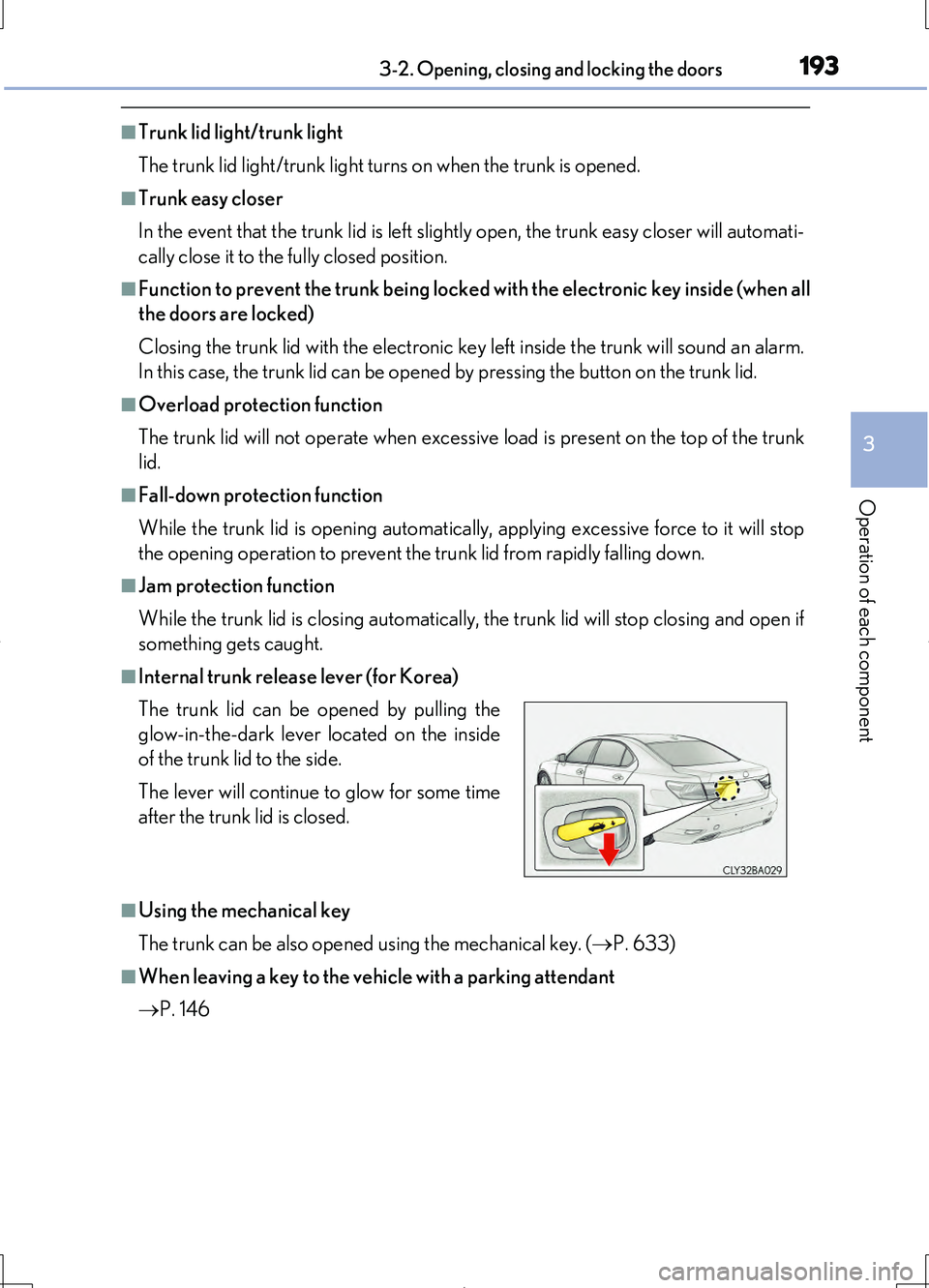 LEXUS LS460L 2016  Owners Manual 1933-2. Opening, closing and locking the doors
3
Operation of each component
LS460/LS460L_GE (OM50G06E)
■Trunk lid light/trunk light 
The trunk lid light/trunk light turns on when the trunk is opene