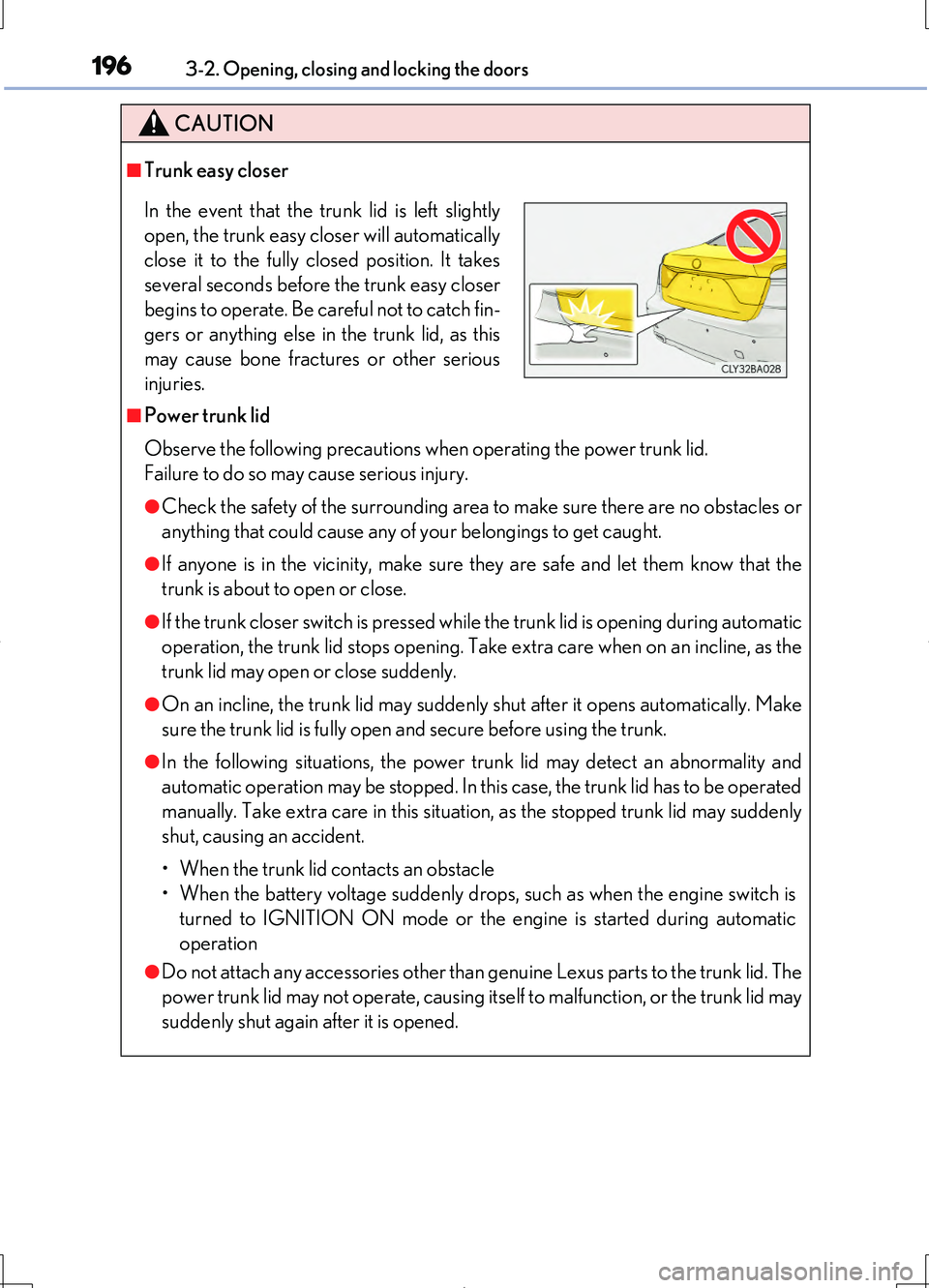 LEXUS LS460L 2016 User Guide 1963-2. Opening, closing and locking the doors
LS460/LS460L_GE (OM50G06E)
CAUTION
■Trunk easy closer
■Power trunk lid 
Observe the following precautions when operating the power trunk lid. 
Failur