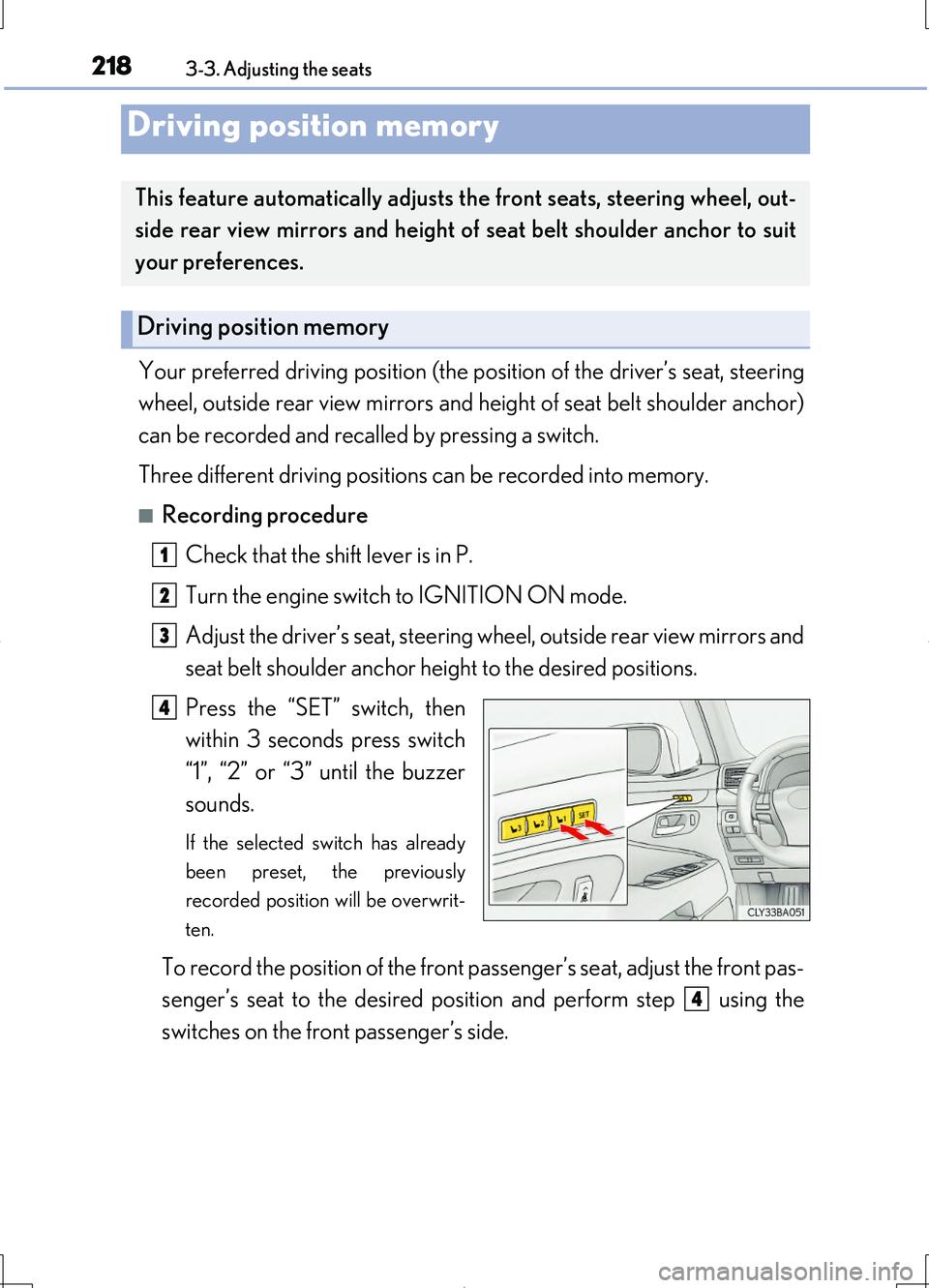 LEXUS LS460L 2016 User Guide 2183-3. Adjusting the seats
LS460/LS460L_GE (OM50G06E)
Your preferred driving position (the position of the driver’s seat, steering 
wheel, outside rear view mirrors and he ight of seat belt shoulde