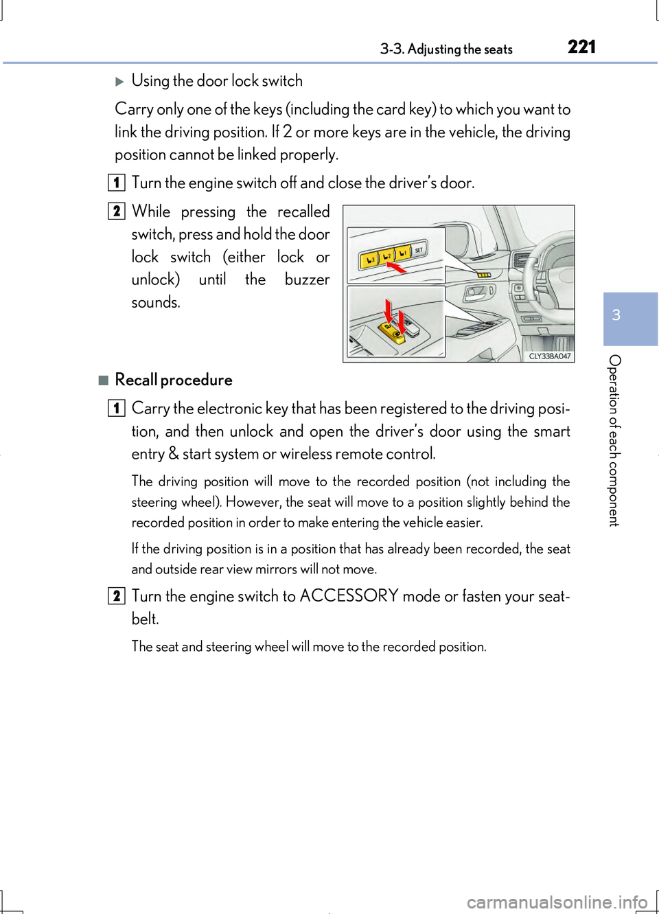 LEXUS LS460L 2016  Owners Manual 2213-3. Adjusting the seats
3
Operation of each component
LS460/LS460L_GE (OM50G06E)
Using the door lock switch 
Carry only one of the keys (including the card key) to which you want to 
link the d