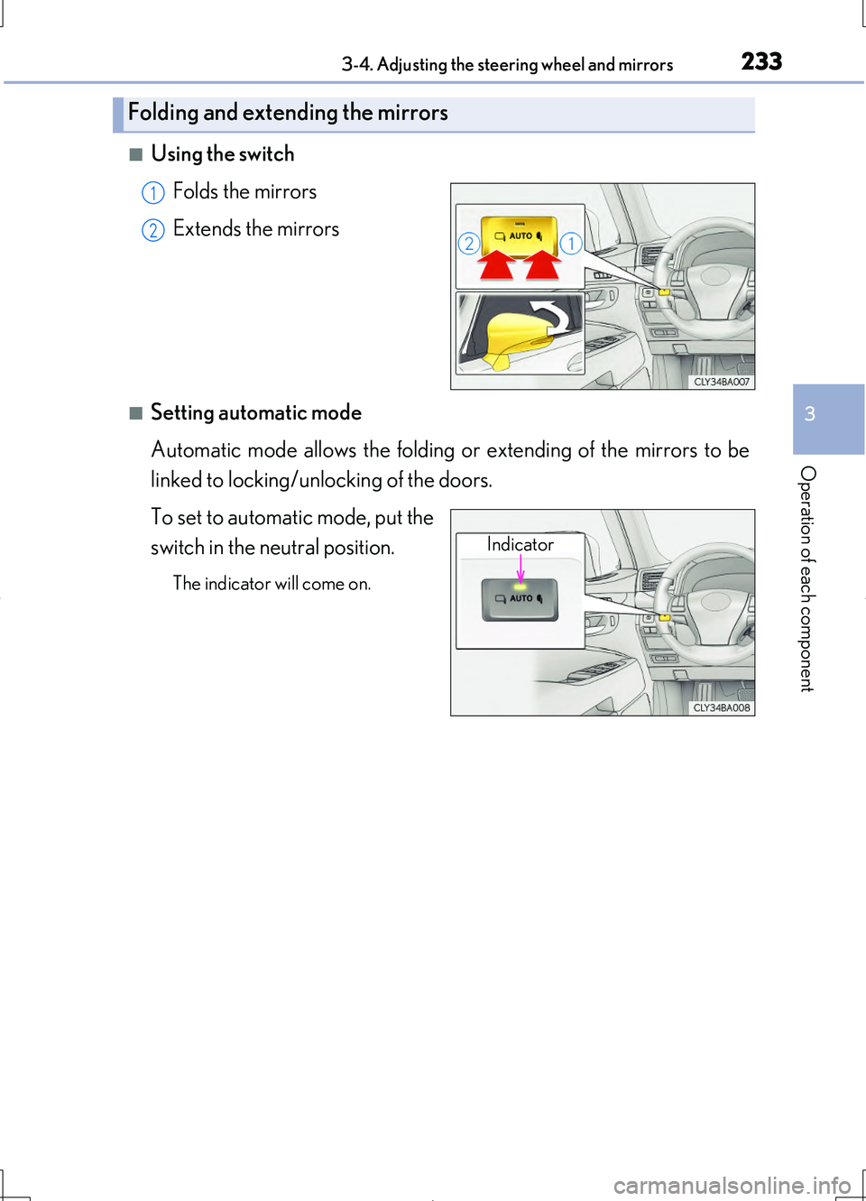 LEXUS LS460L 2016 Owners Manual 2333-4. Adjusting the steering wheel and mirrors
3
Operation of each component
LS460/LS460L_GE (OM50G06E)
■Using the switch
Folds the mirrors
Extends the mirrors
■Setting automatic mode
Automati LEXUS LS460L 2016 Owners Manual 2333-4. Adjusting the steering wheel and mirrors
3
Operation of each component
LS460/LS460L_GE (OM50G06E)
■Using the switch
Folds the mirrors
Extends the mirrors
■Setting automatic mode
Automati