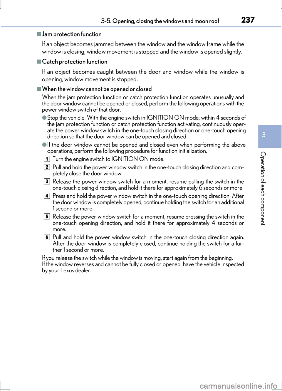 LEXUS LS460L 2016 Owners Manual 2373-5. Opening, closing the windows and moon roof
3
Operation of each component
LS460/LS460L_GE (OM50G06E)
■Jam protection function
If an object becomes jammed between the window and the window fr LEXUS LS460L 2016 Owners Manual 2373-5. Opening, closing the windows and moon roof
3
Operation of each component
LS460/LS460L_GE (OM50G06E)
■Jam protection function
If an object becomes jammed between the window and the window fr