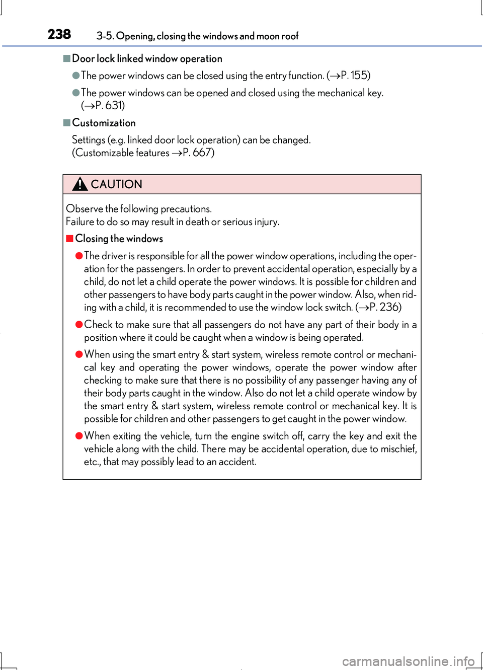 LEXUS LS460L 2016 User Guide 2383-5. Opening, closing the windows and moon roof
LS460/LS460L_GE (OM50G06E)
■Door lock linked window operation
●The power windows can be closed using the entry function. (P. 155)
●The power