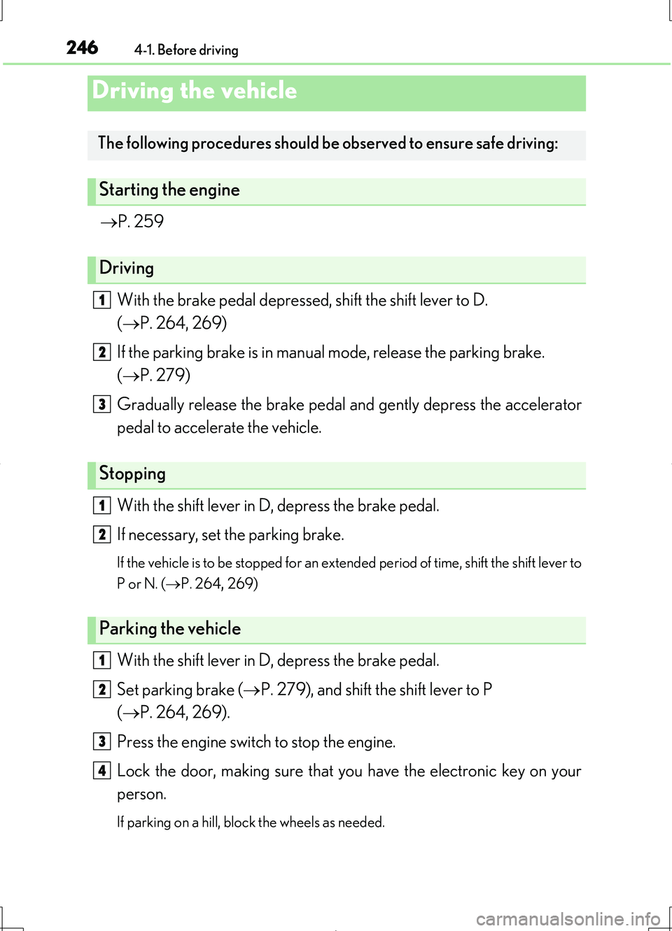 LEXUS LS460L 2016 Owners Manual 246
LS460/LS460L_GE (OM50G06E)
4-1. Before driving
P. 259
With the brake pedal depressed, shift the shift lever to D.
( P. 264, 269)
If the parking brake is in manual mode, release the park LEXUS LS460L 2016 Owners Manual 246
LS460/LS460L_GE (OM50G06E)
4-1. Before driving
P. 259
With the brake pedal depressed, shift the shift lever to D.
( P. 264, 269)
If the parking brake is in manual mode, release the park