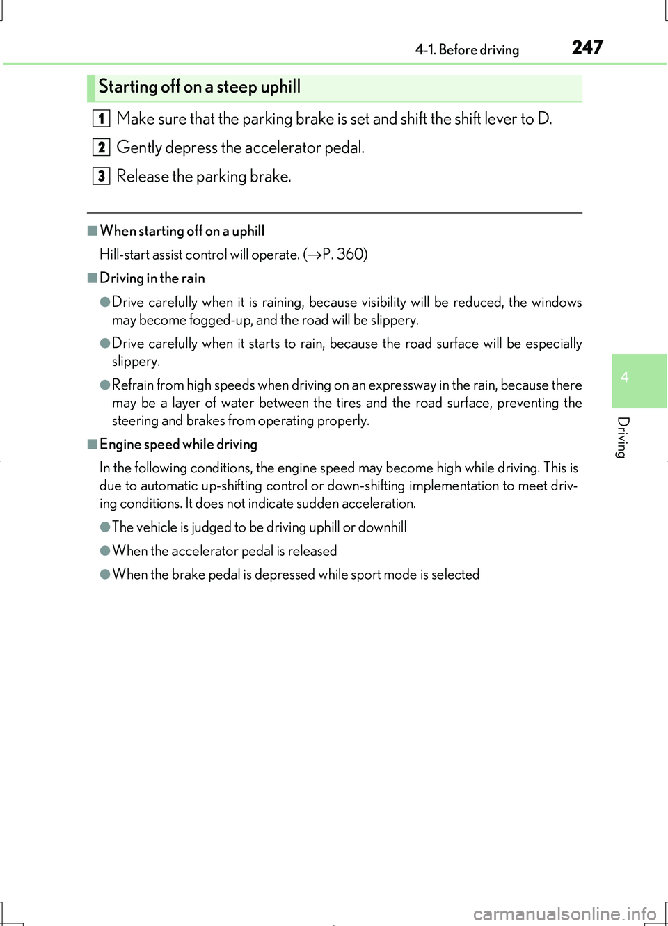 LEXUS LS460L 2016 Owners Manual 2474-1. Before driving
4
Driving
LS460/LS460L_GE (OM50G06E)
Make sure that the parking brake is set and shift the shift lever to D.
Gently depress the accelerator pedal.
Release the parking brake.
LEXUS LS460L 2016 Owners Manual 2474-1. Before driving
4
Driving
LS460/LS460L_GE (OM50G06E)
Make sure that the parking brake is set and shift the shift lever to D.
Gently depress the accelerator pedal.
Release the parking brake.