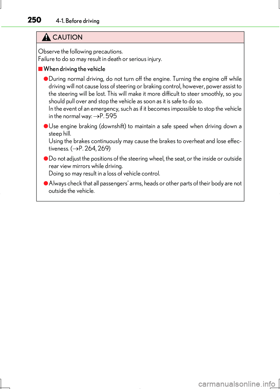 LEXUS LS460L 2016 User Guide 2504-1. Before driving
LS460/LS460L_GE (OM50G06E)
CAUTION
Observe the following precautions.  
Failure to do so may result in death or serious injury.
■When driving the vehicle
●During normal driv