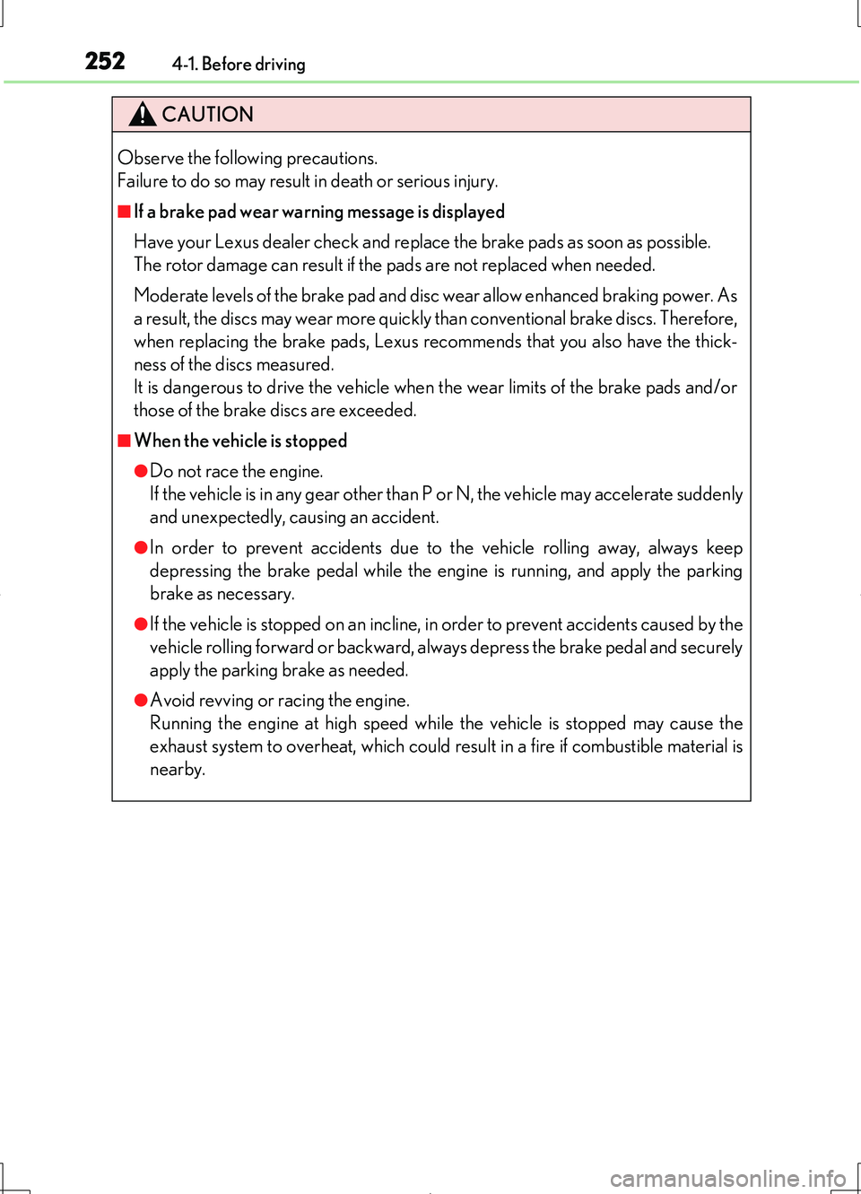 LEXUS LS460L 2016 User Guide 2524-1. Before driving
LS460/LS460L_GE (OM50G06E)
CAUTION
Observe the following precautions.  
Failure to do so may result in death or serious injury.
■If a brake pad wear warning message is display