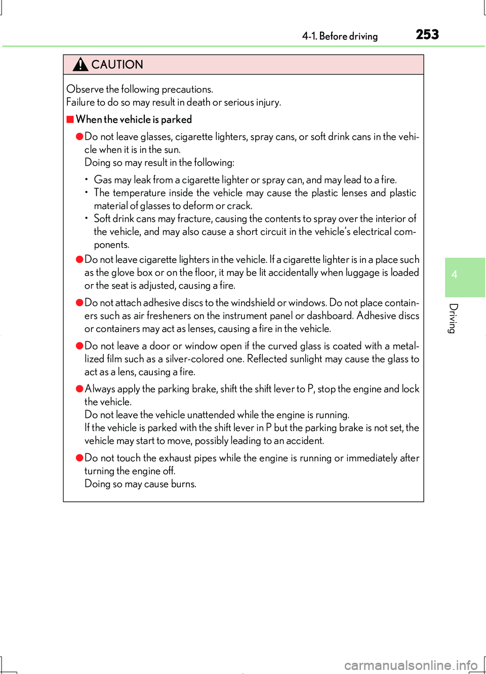 LEXUS LS460L 2016  Owners Manual 2534-1. Before driving
4
Driving
LS460/LS460L_GE (OM50G06E)
CAUTION
Observe the following precautions.  
Failure to do so may result in death or serious injury.
■When the vehicle is parked
●Do not