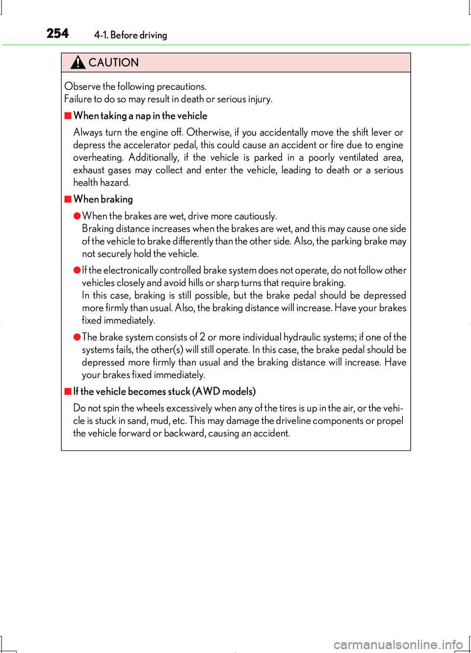 LEXUS LS460L 2016  Owners Manual 2544-1. Before driving
LS460/LS460L_GE (OM50G06E)
CAUTION
Observe the following precautions.  
Failure to do so may result in death or serious injury.
■When taking a nap in the vehicle 
Always turn 