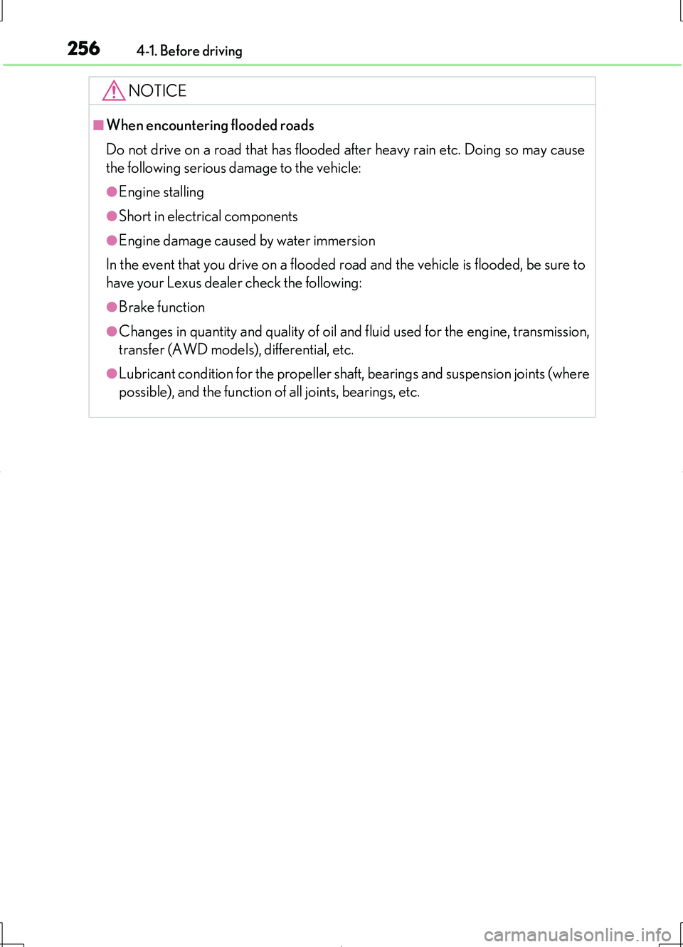 LEXUS LS460L 2016 User Guide 2564-1. Before driving
LS460/LS460L_GE (OM50G06E)
NOTICE
■When encountering flooded roads 
Do not drive on a road that has flooded after heavy rain etc. Doing so may cause 
the following serious dam