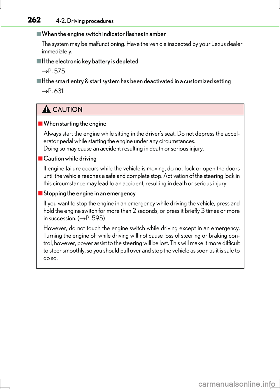 LEXUS LS460L 2016  Owners Manual 2624-2. Driving procedures
LS460/LS460L_GE (OM50G06E)
■When the engine switch indicator flashes in amber 
The system may be malfunctioning. Have the vehicle inspected by your Lexus dealer 
immediate