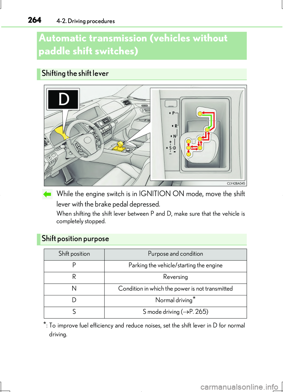 LEXUS LS460L 2016  Owners Manual 2644-2. Driving procedures
LS460/LS460L_GE (OM50G06E)
While the engine switch is in IGNITION ON mode, move the shift 
lever with the brake pedal depressed.
When shifting the shift lever between P and 