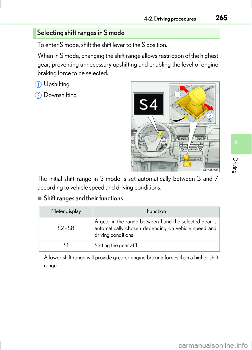 LEXUS LS460L 2016  Owners Manual 2654-2. Driving procedures
4
Driving
LS460/LS460L_GE (OM50G06E)
To enter S mode, shift the shift lever to the S position. 
When in S mode, changing the shift range allows restriction of the highest 
g