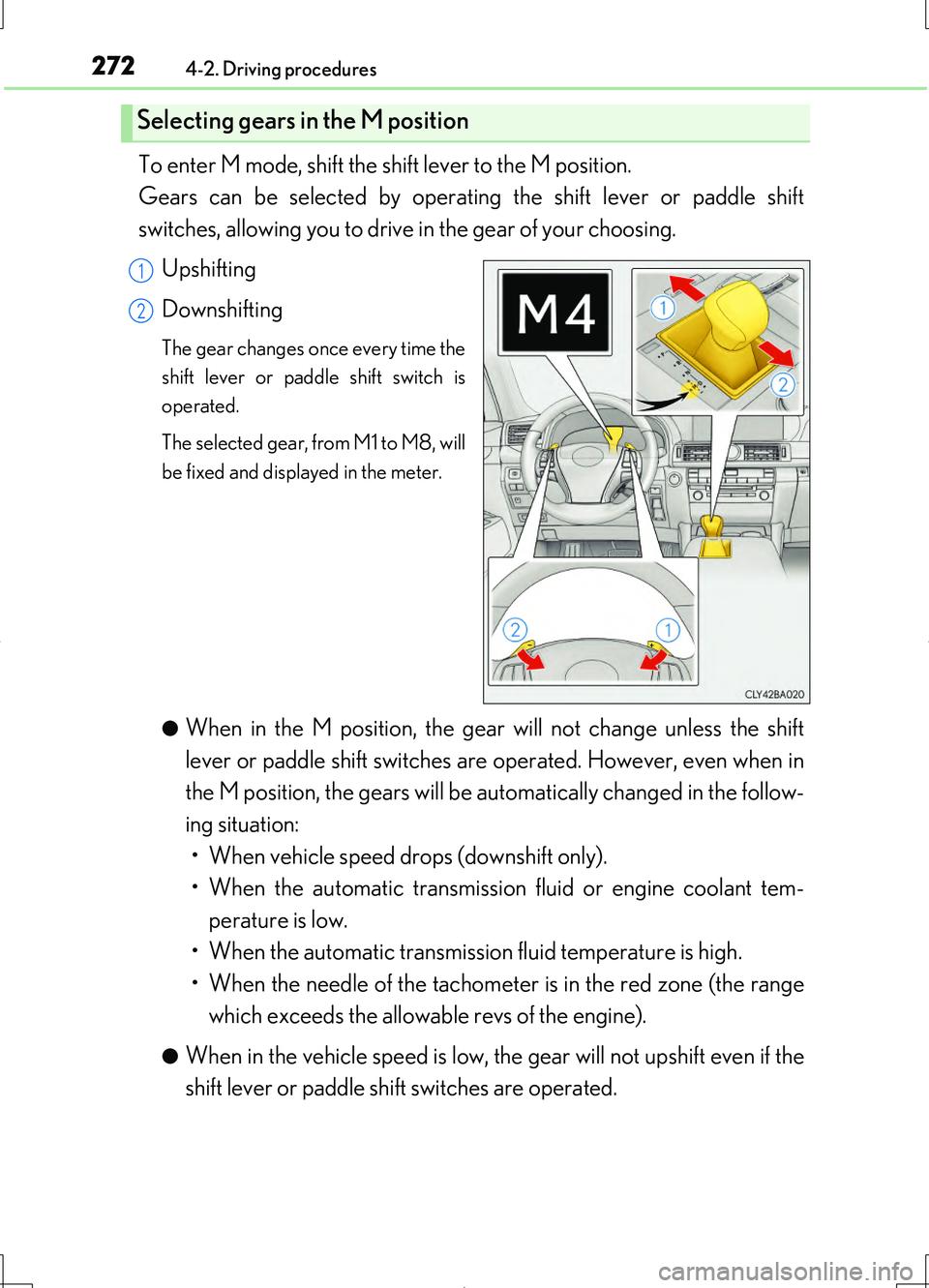 LEXUS LS460L 2016  Owners Manual 2724-2. Driving procedures
LS460/LS460L_GE (OM50G06E)
To enter M mode, shift the shift lever to the M position.  
Gears can be selected by operating the shift lever or paddle shift 
switches, allowing