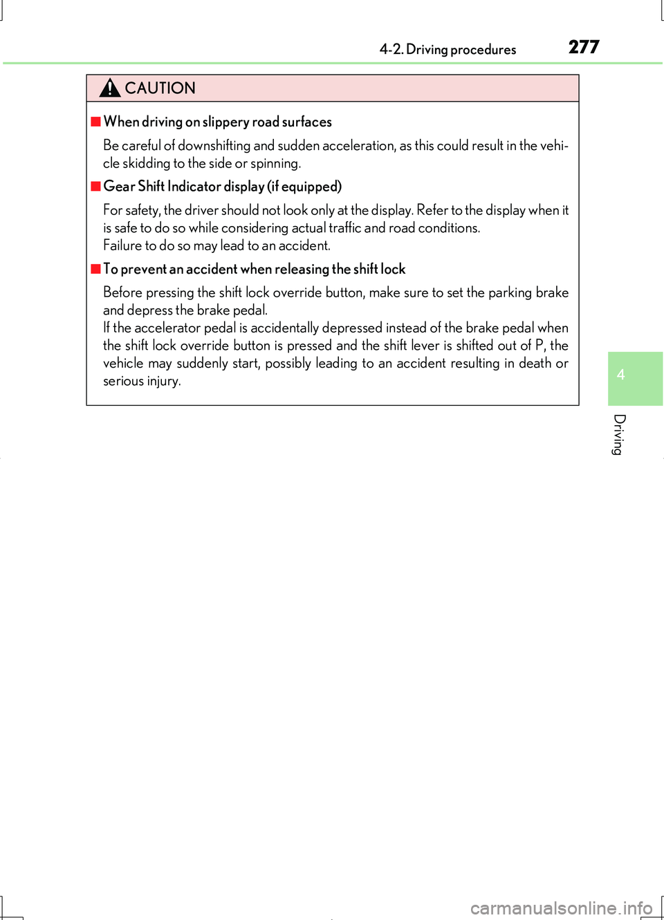 LEXUS LS460L 2016 Owners Manual 2774-2. Driving procedures
4
Driving
LS460/LS460L_GE (OM50G06E)
CAUTION
■When driving on slippery road surfaces
Be careful of downshifting and sudden acceleration, as this could result in the vehi- LEXUS LS460L 2016 Owners Manual 2774-2. Driving procedures
4
Driving
LS460/LS460L_GE (OM50G06E)
CAUTION
■When driving on slippery road surfaces
Be careful of downshifting and sudden acceleration, as this could result in the vehi-