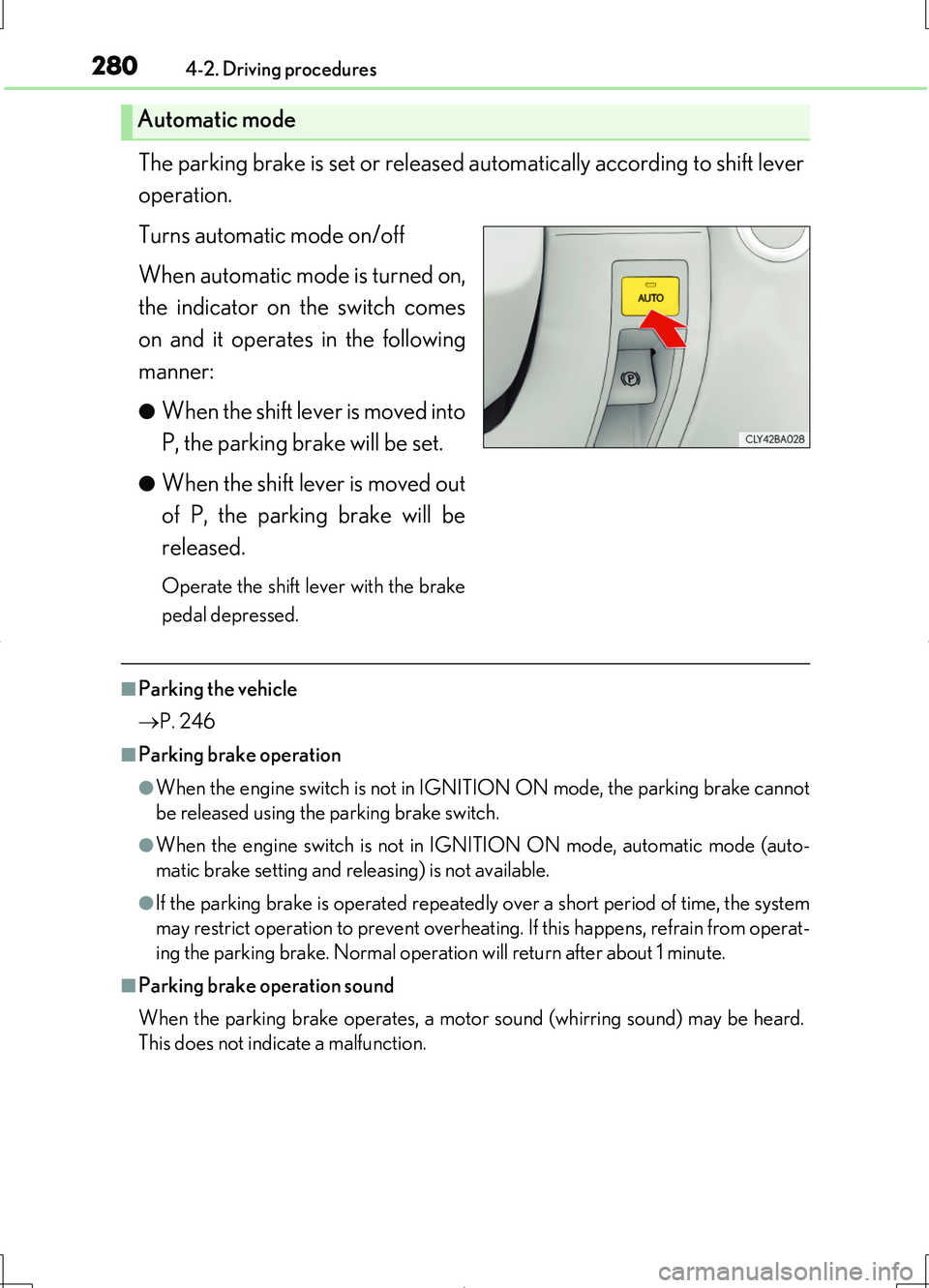 LEXUS LS460L 2016  Owners Manual 2804-2. Driving procedures
LS460/LS460L_GE (OM50G06E)
The parking brake is set or released automatically according to shift lever 
operation. 
Turns automatic mode on/off 
When automatic mode is turne