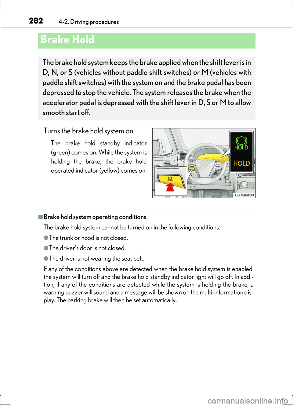 LEXUS LS460L 2016 Owners Manual 2824-2. Driving procedures
LS460/LS460L_GE (OM50G06E)
Turns the brake hold system on
The brake hold standby indicator
(green) comes on. While the system is
holding the brake, the brake hold
operate LEXUS LS460L 2016 Owners Manual 2824-2. Driving procedures
LS460/LS460L_GE (OM50G06E)
Turns the brake hold system on
The brake hold standby indicator
(green) comes on. While the system is
holding the brake, the brake hold
operate