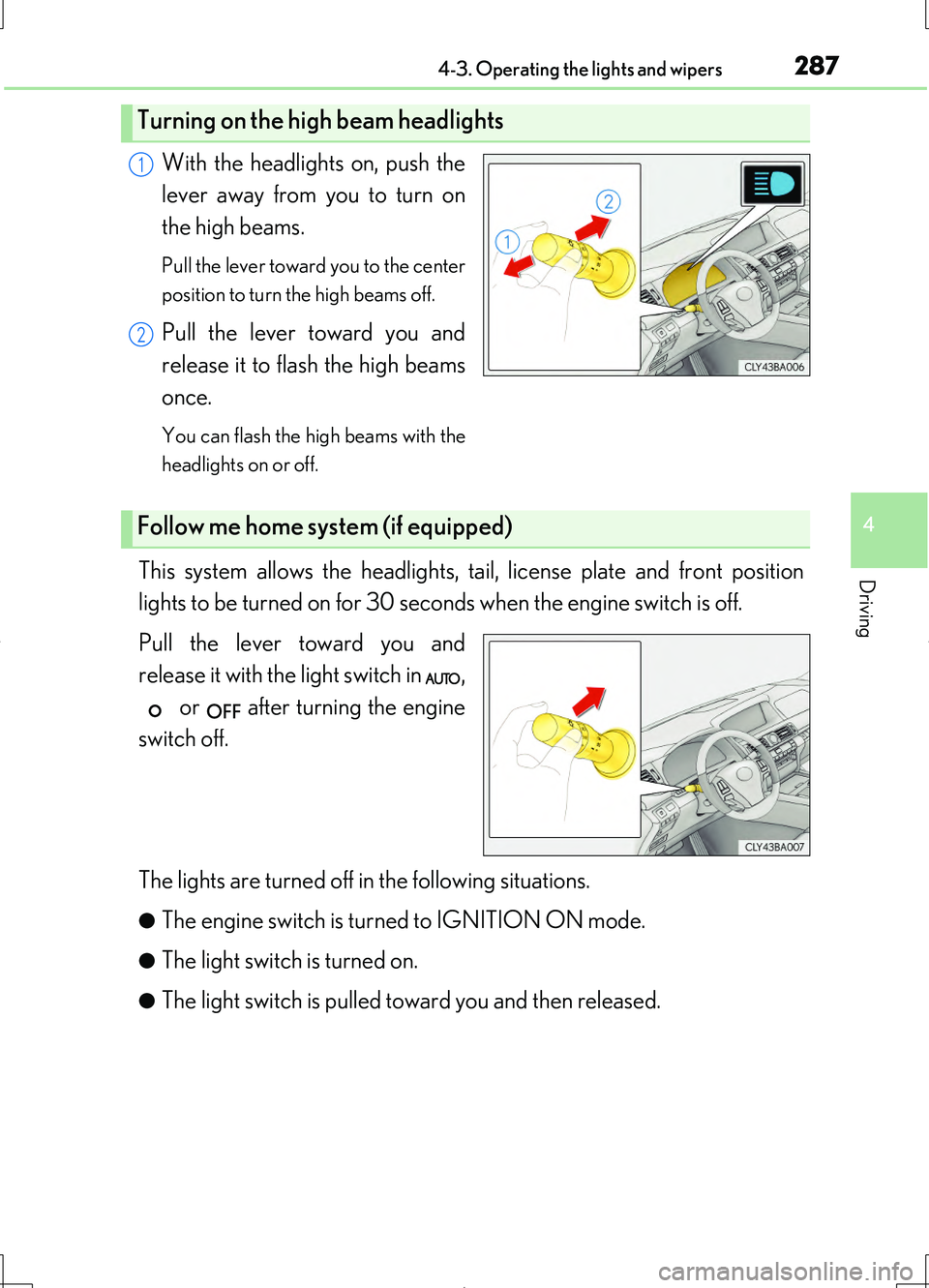 LEXUS LS460L 2016 Owners Manual 2874-3. Operating the lights and wipers
4
Driving
LS460/LS460L_GE (OM50G06E)
With the headlights on, push the
lever away from you to turn on
the high beams.
Pull the lever toward you to the center
LEXUS LS460L 2016 Owners Manual 2874-3. Operating the lights and wipers
4
Driving
LS460/LS460L_GE (OM50G06E)
With the headlights on, push the
lever away from you to turn on
the high beams.
Pull the lever toward you to the center