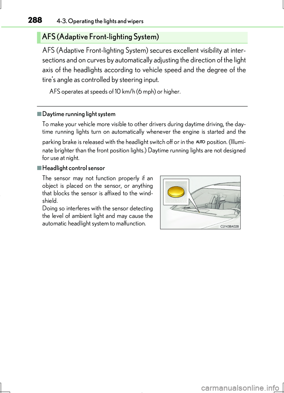 LEXUS LS460L 2016 Owners Manual 2884-3. Operating the lights and wipers
LS460/LS460L_GE (OM50G06E)
AFS (Adaptive Front-lighting System) secures excellent visibility at inter-
sections and on curves by automatically adjusting the di LEXUS LS460L 2016 Owners Manual 2884-3. Operating the lights and wipers
LS460/LS460L_GE (OM50G06E)
AFS (Adaptive Front-lighting System) secures excellent visibility at inter-
sections and on curves by automatically adjusting the di