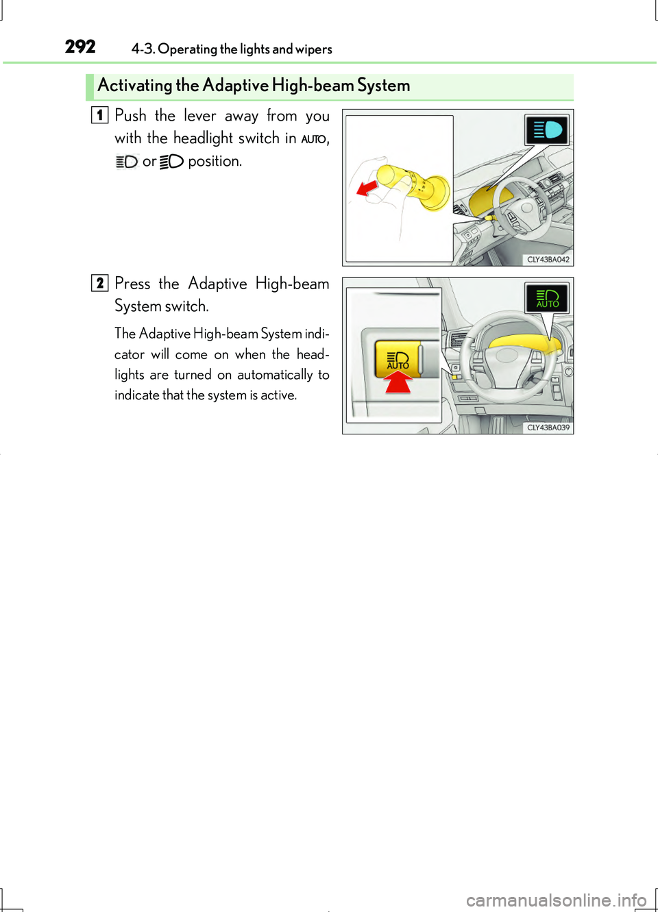 LEXUS LS460L 2016 Owners Manual 2924-3. Operating the lights and wipers
LS460/LS460L_GE (OM50G06E)
Push the lever away from you
with the headlight switch in ,
or position.
Press the Adaptive High-beam
System switch.
The Adapt LEXUS LS460L 2016 Owners Manual 2924-3. Operating the lights and wipers
LS460/LS460L_GE (OM50G06E)
Push the lever away from you
with the headlight switch in ,
or position.
Press the Adaptive High-beam
System switch.
The Adapt