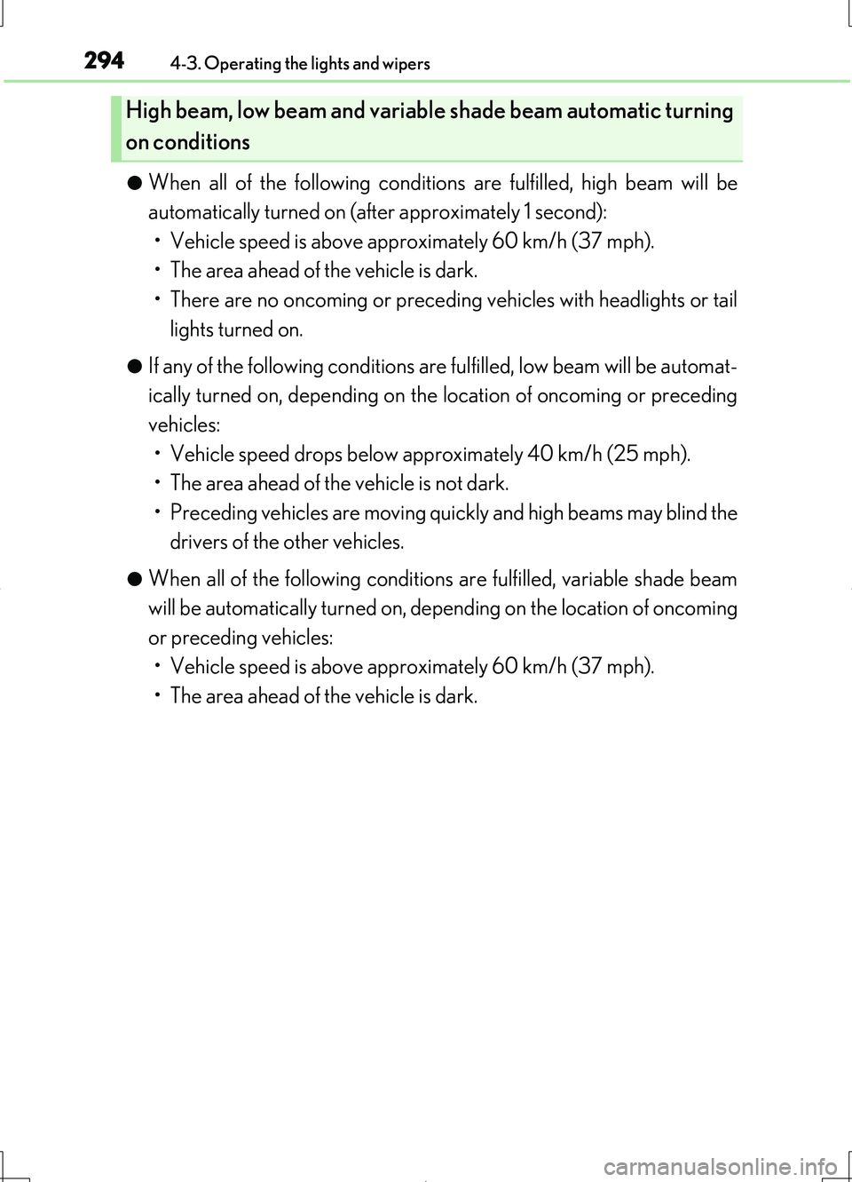 LEXUS LS460L 2016 Owners Manual 2944-3. Operating the lights and wipers
LS460/LS460L_GE (OM50G06E)
●When all of the following conditions are fulfilled, high beam will be
automatically turned on (after approximately 1 second):
LEXUS LS460L 2016 Owners Manual 2944-3. Operating the lights and wipers
LS460/LS460L_GE (OM50G06E)
●When all of the following conditions are fulfilled, high beam will be
automatically turned on (after approximately 1 second):