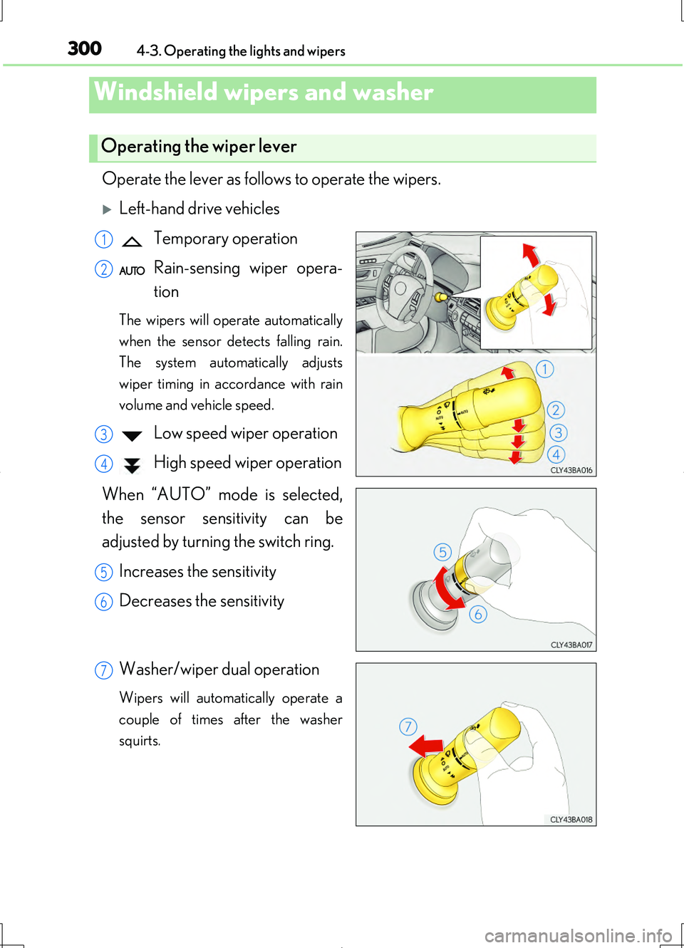 LEXUS LS460L 2016 Owners Manual 3004-3. Operating the lights and wipers
LS460/LS460L_GE (OM50G06E)
Operate the lever as follows to operate the wipers.
Left-hand drive vehicles
Temporary operation
Rain-sensing wiper opera-
tion LEXUS LS460L 2016 Owners Manual 3004-3. Operating the lights and wipers
LS460/LS460L_GE (OM50G06E)
Operate the lever as follows to operate the wipers.
Left-hand drive vehicles
Temporary operation
Rain-sensing wiper opera-
tion